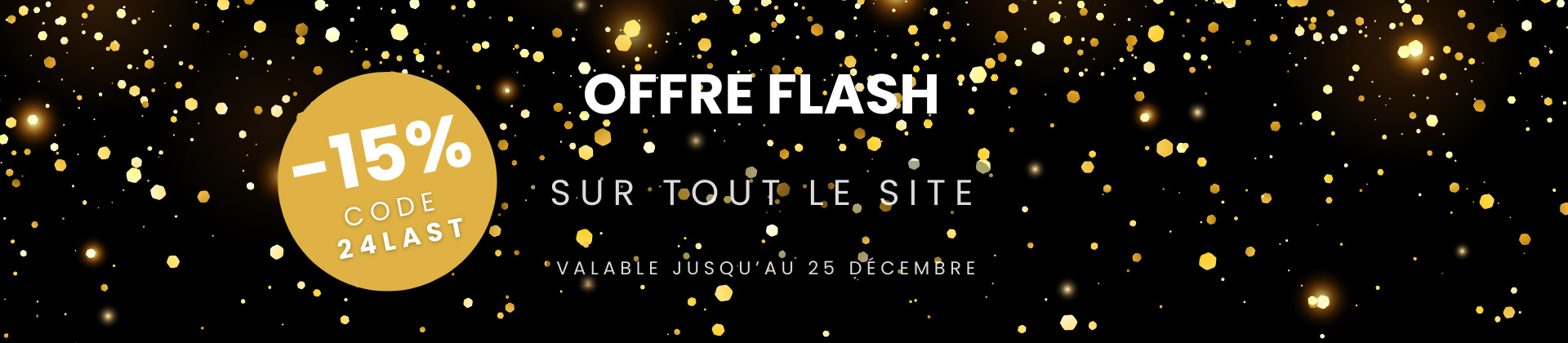 Offre flash sur tout le site valable jusqu'au 25 décembre